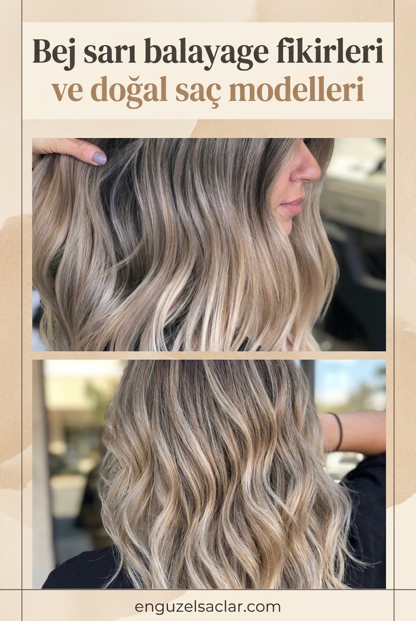 Bej sarı balayage fikirleri ve doğal saç modelleri