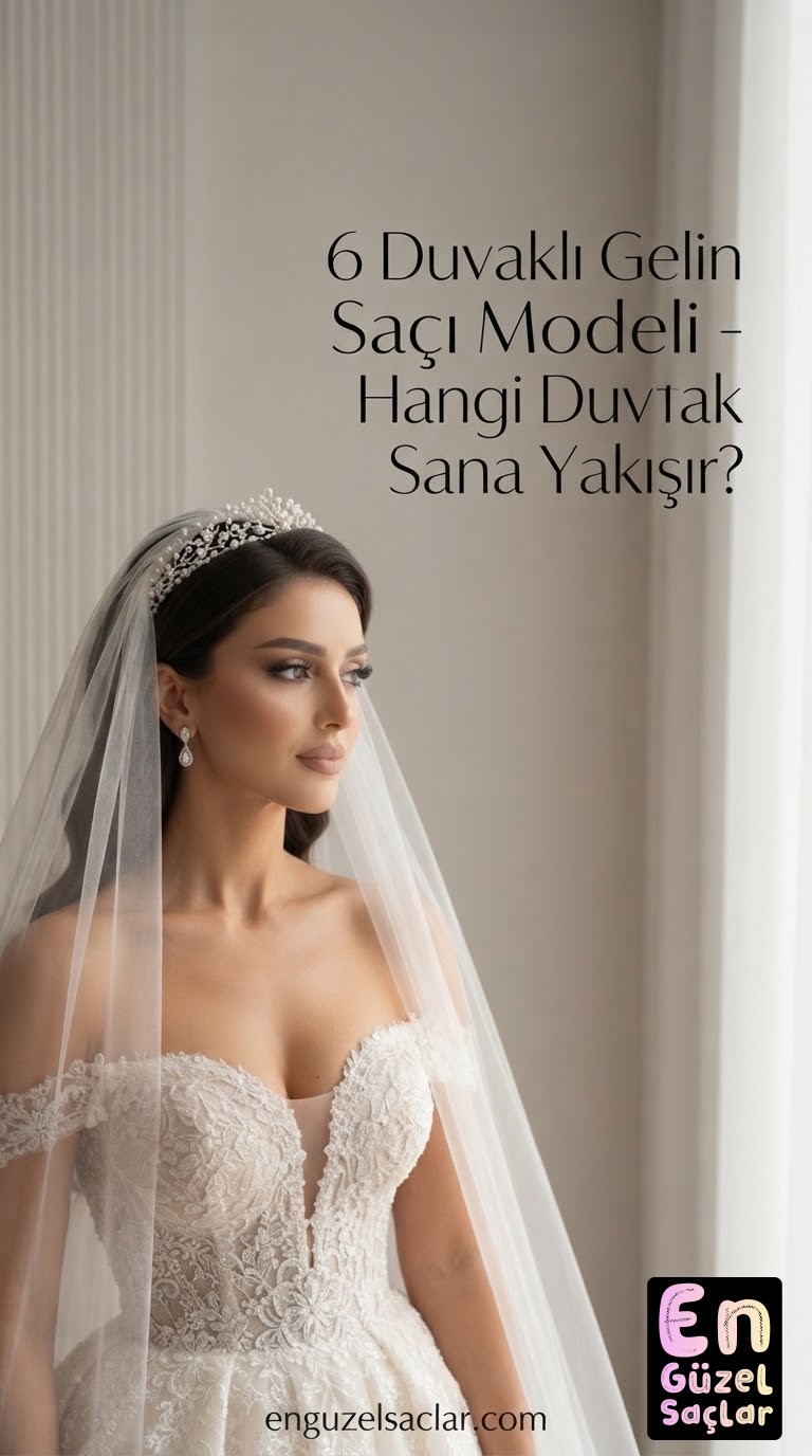 6 Duvaklı Gelin Saçı Modeli - Hangi Duvak Sana Yakışır?