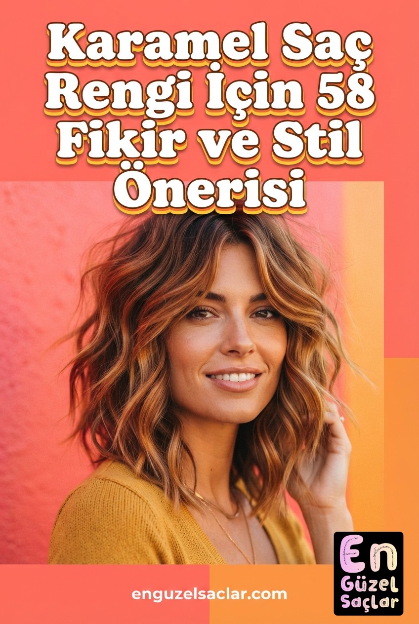 Karamel Saç Rengi İçin 58 Fikir ve Stil Önerisi