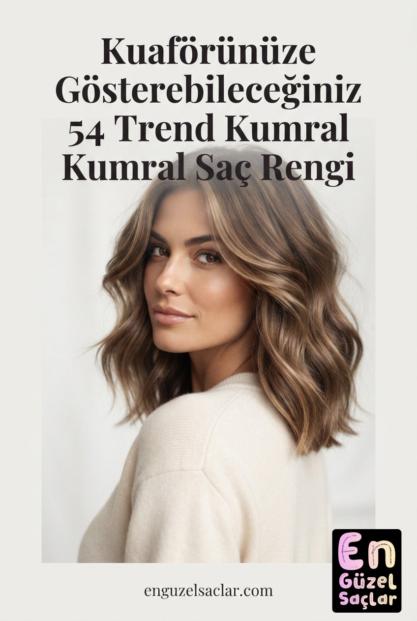 Kuaförünüze Gösterebileceğiniz 54 Trend Kumral Saç Rengi