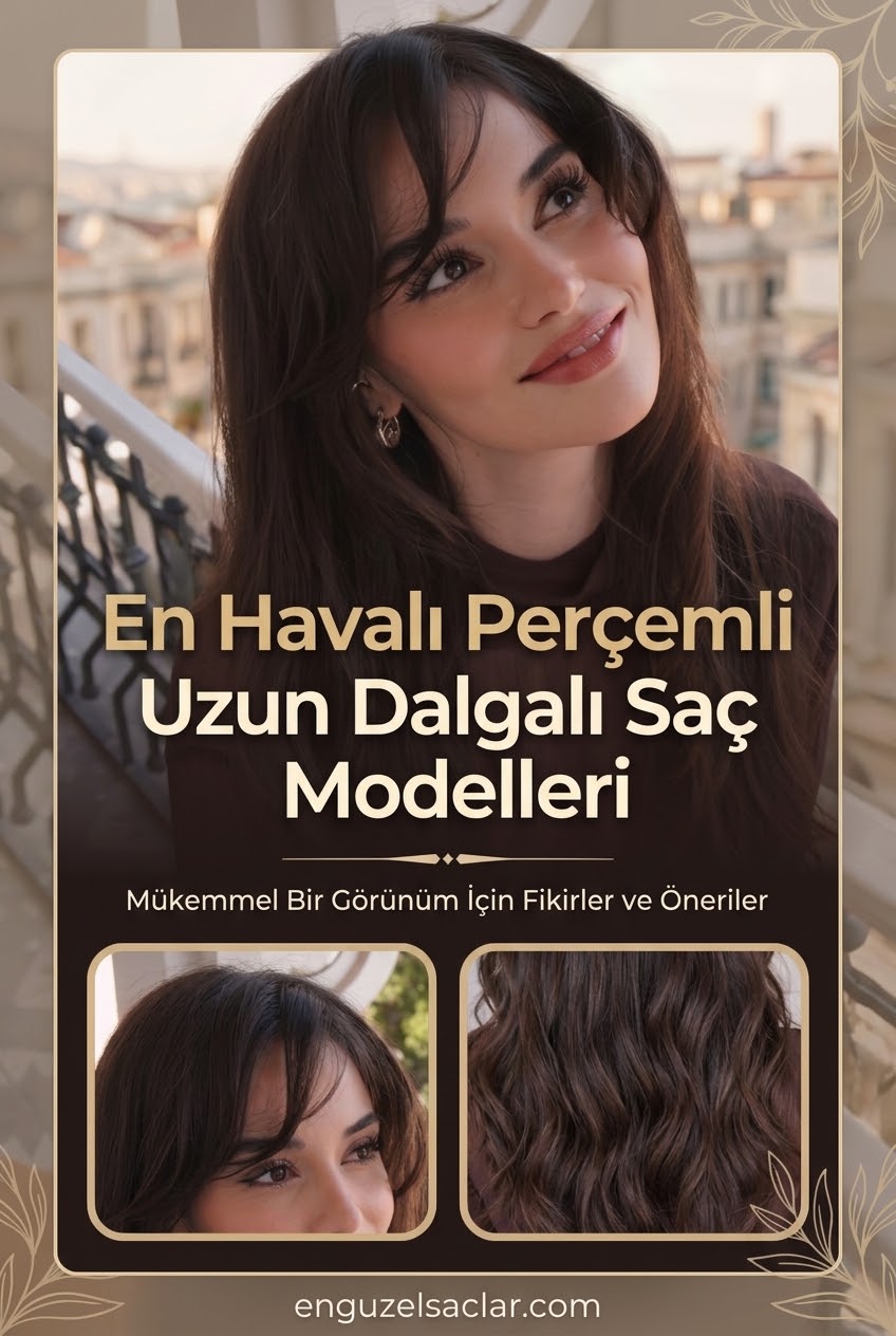 En Havalı Perçemli Uzun Dalgalı Saç Modelleri