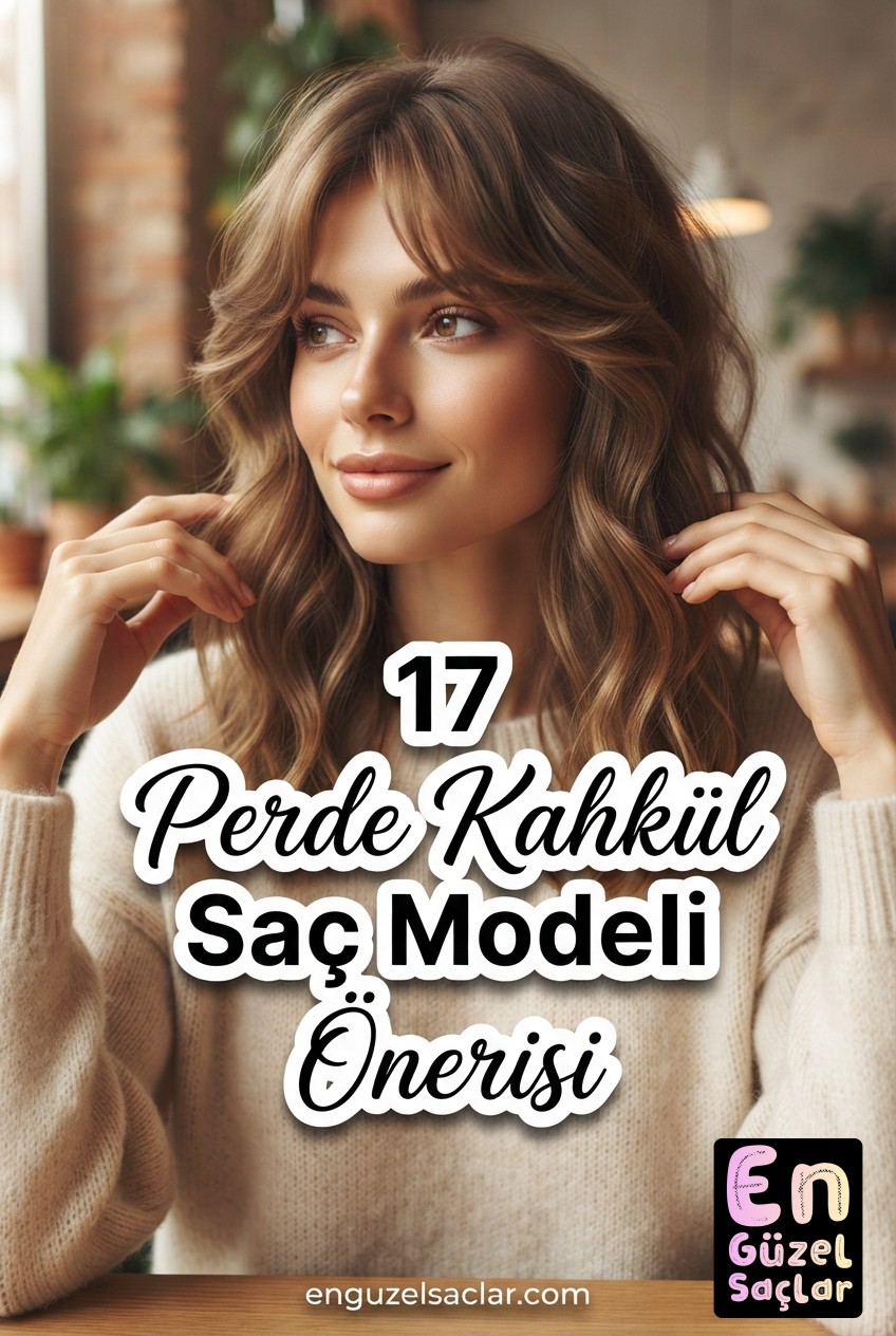 17 Perde Kahkül Saç Modeli Önerisi