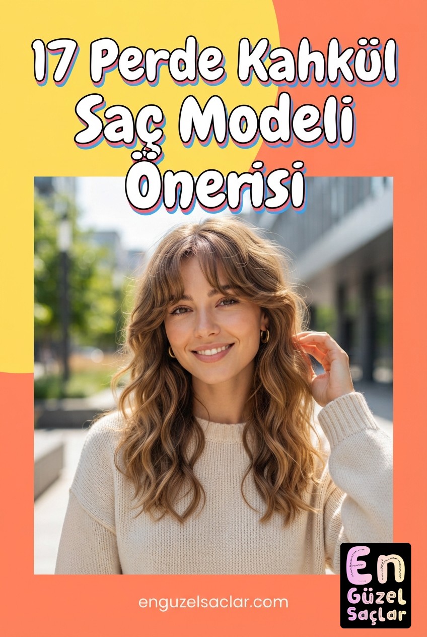 17 Perde Kahkül Saç Modeli Önerisi