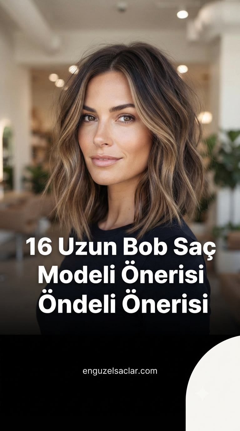 16 Uzun Bob Saç Modeli Önerisi