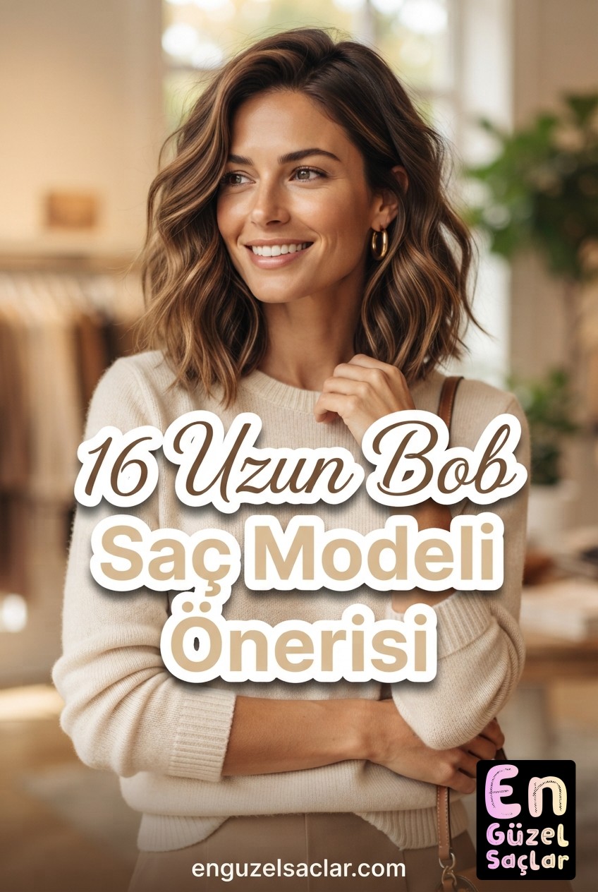 16 Uzun Bob Saç Modeli Önerisi