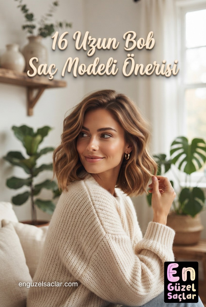 16 Uzun Bob Saç Modeli Önerisi