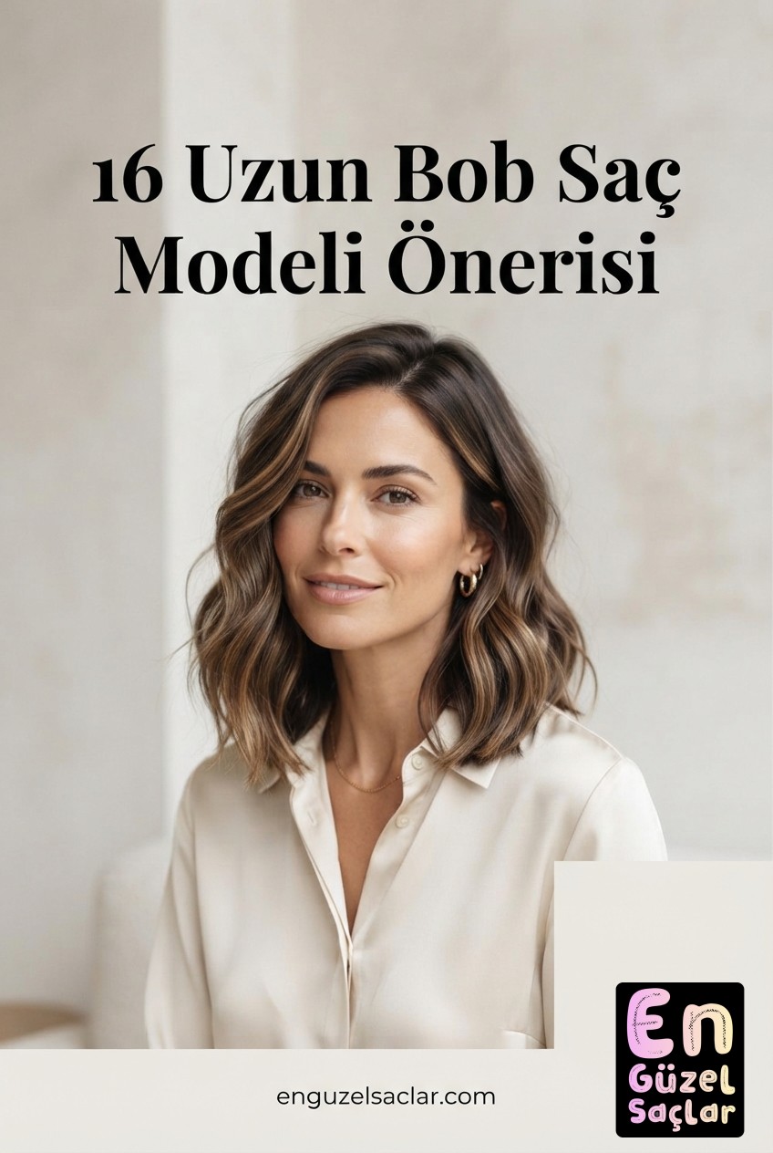 16 Uzun Bob Saç Modeli Önerisi