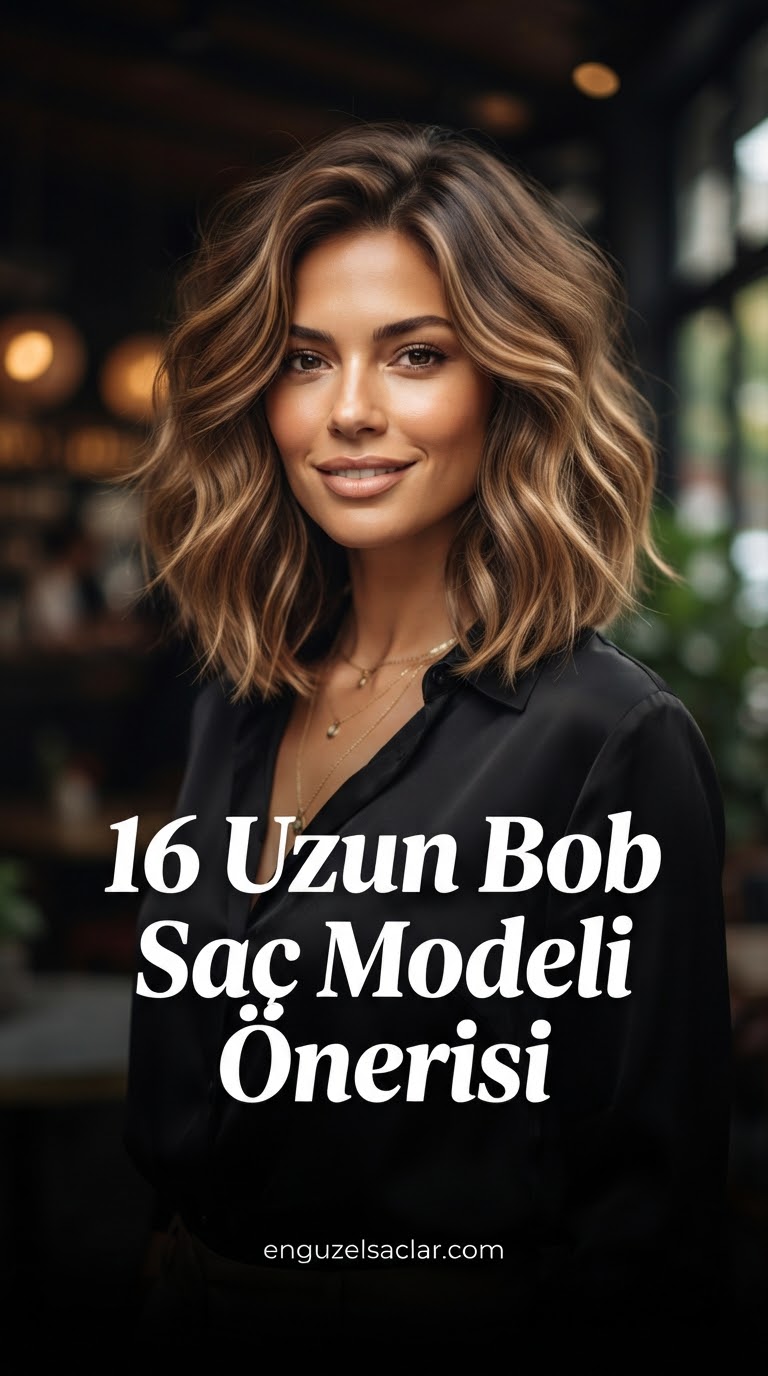 16 Uzun Bob Saç Modeli Önerisi