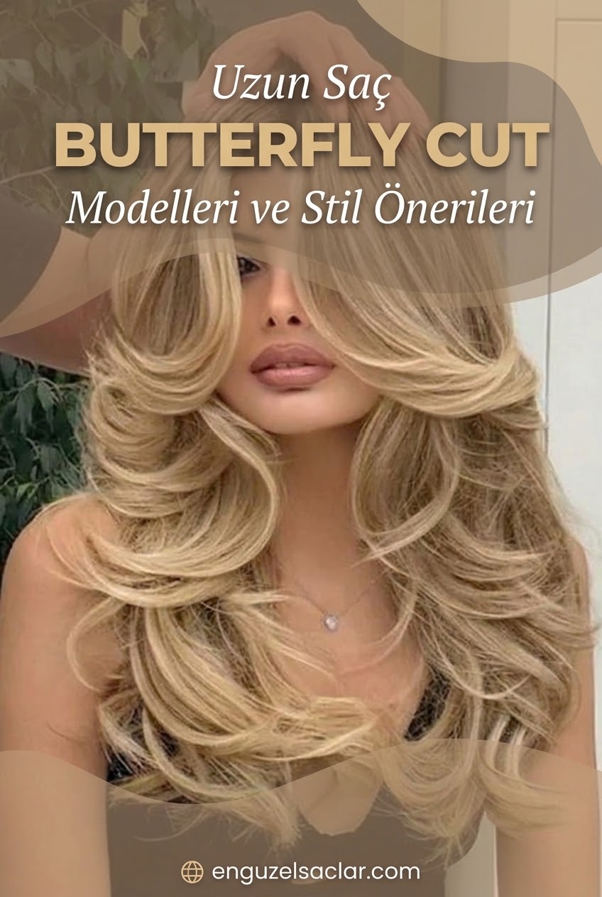 Uzun Saç Butterfly Cut Modelleri ve Stil Önerileri